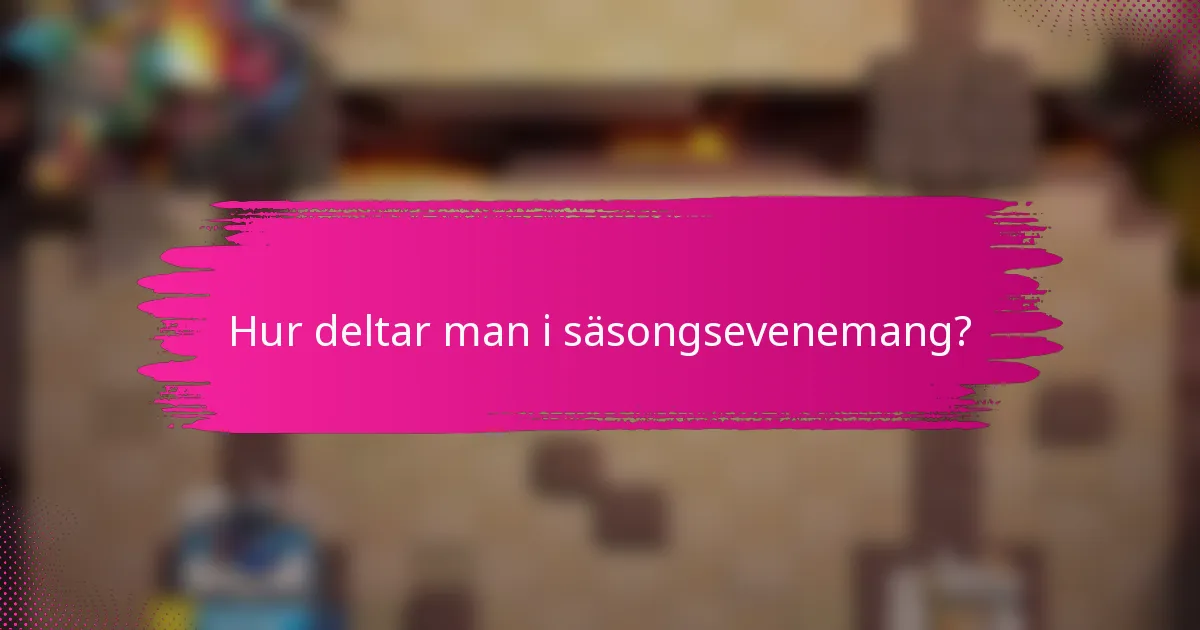 Hur deltar man i säsongsevenemang?