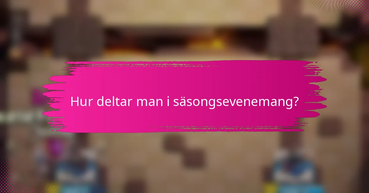 Hur deltar man i säsongsevenemang?