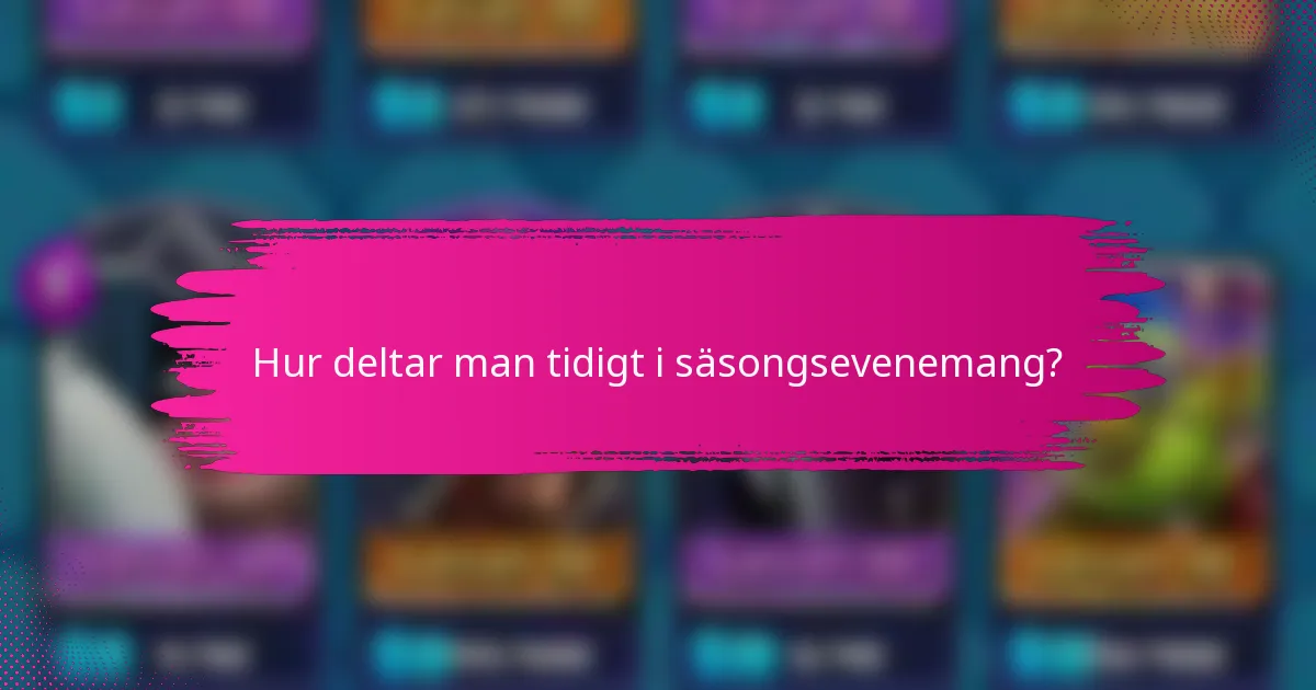 Hur deltar man tidigt i säsongsevenemang?