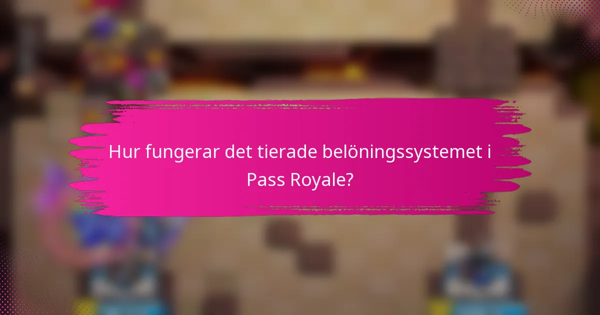Hur fungerar det tierade belöningssystemet i Pass Royale?