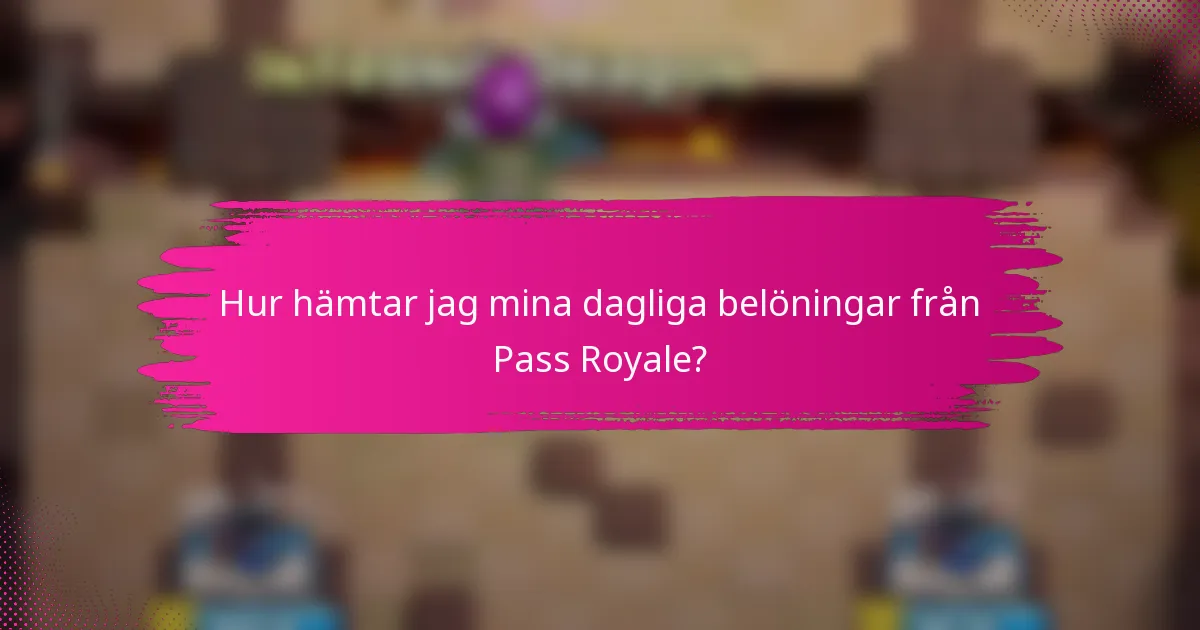 Hur hämtar jag mina dagliga belöningar från Pass Royale?
