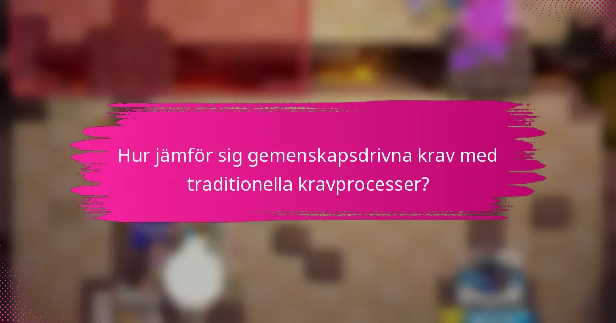 Hur jämför sig gemenskapsdrivna krav med traditionella kravprocesser?