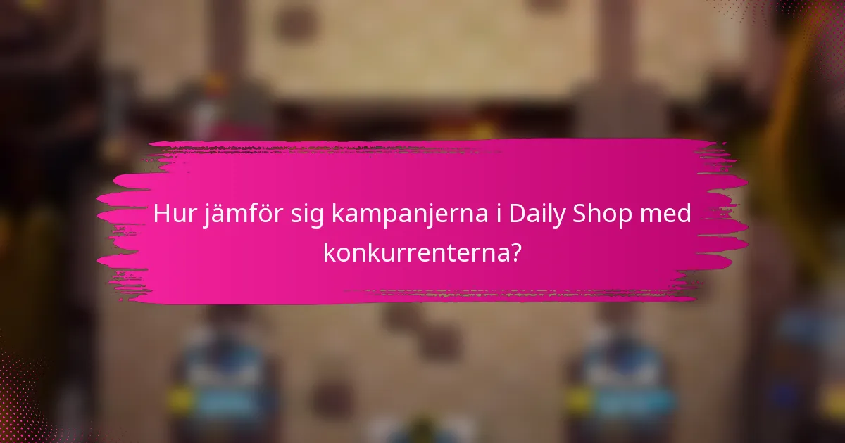 Hur jämför sig kampanjerna i Daily Shop med konkurrenterna?