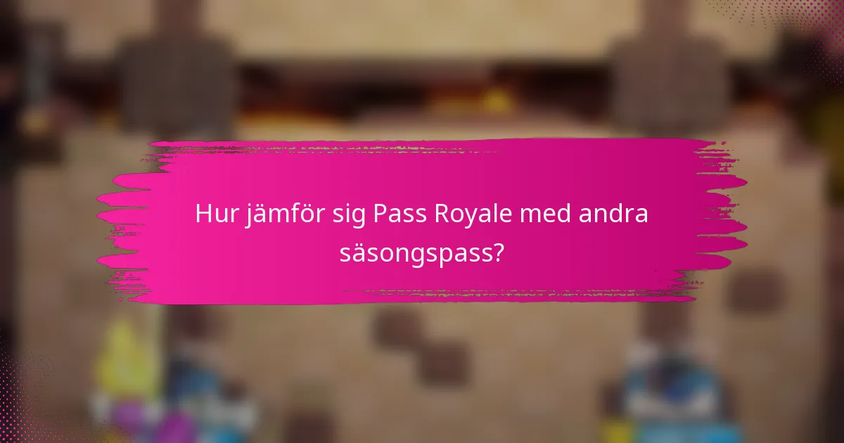 Hur jämför sig Pass Royale med andra säsongspass?