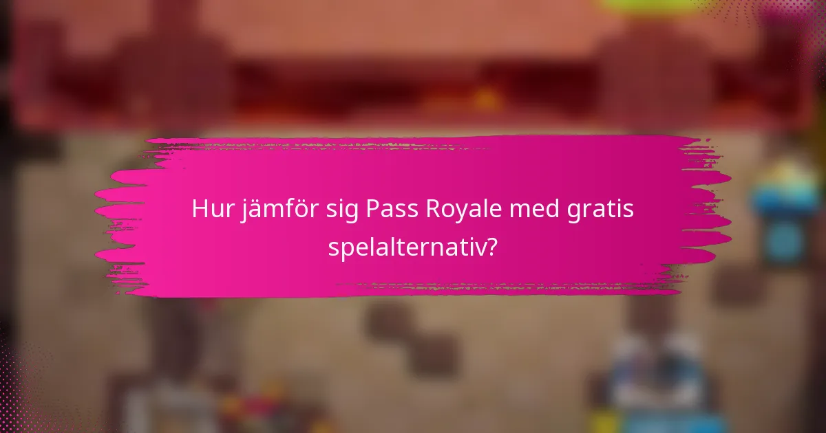 Hur jämför sig Pass Royale med gratis spelalternativ?