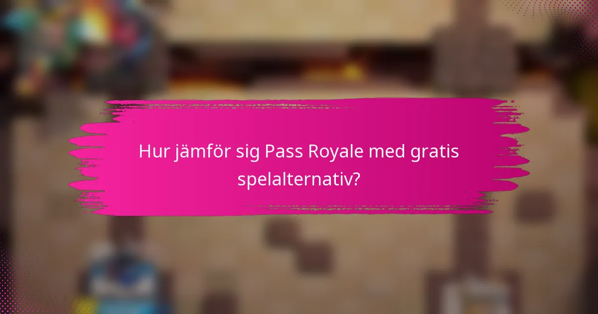 Hur jämför sig Pass Royale med gratis spelalternativ?