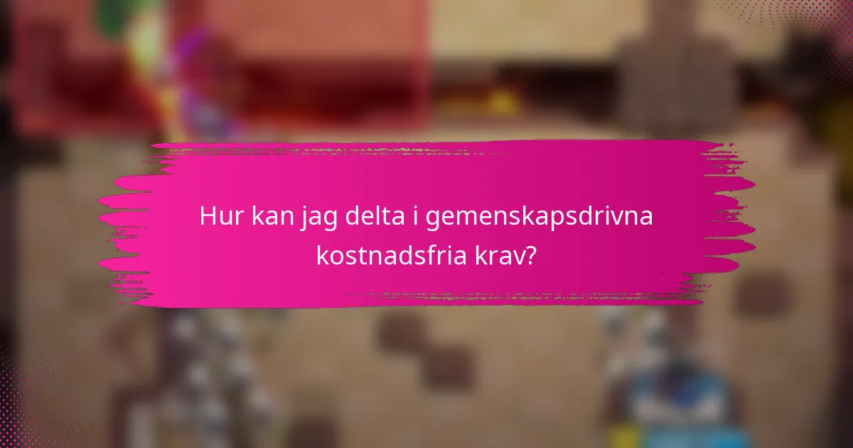 Hur kan jag delta i gemenskapsdrivna kostnadsfria krav?