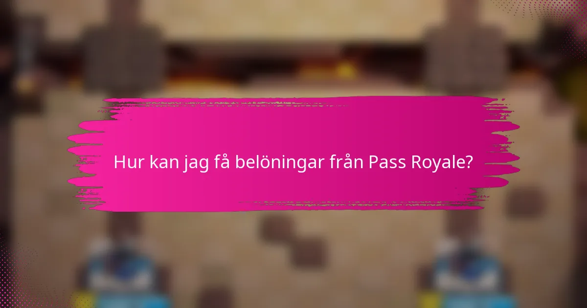 Hur kan jag få belöningar från Pass Royale?