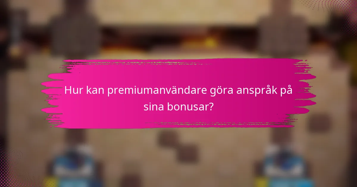 Hur kan premiumanvändare göra anspråk på sina bonusar?