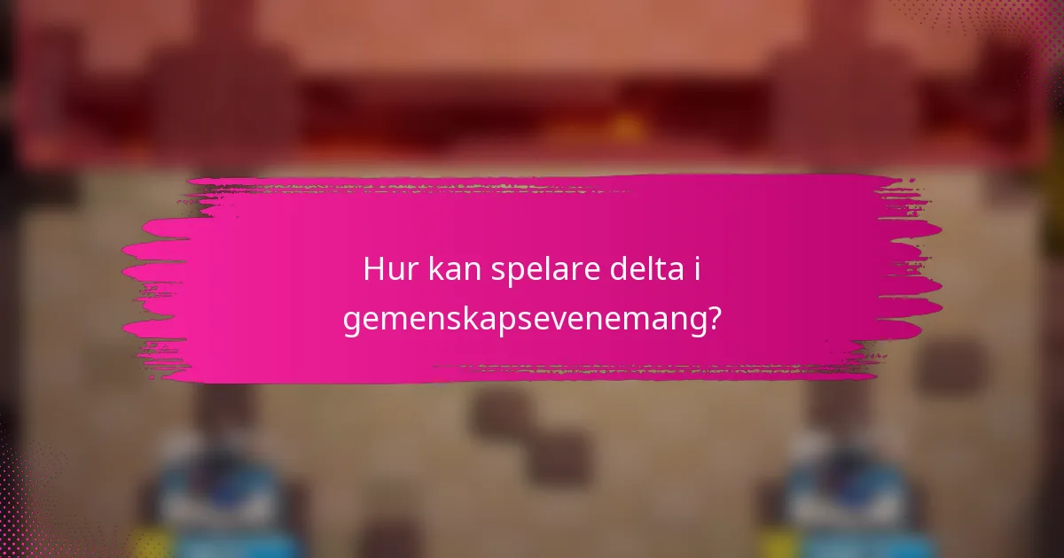 Hur kan spelare delta i gemenskapsevenemang?