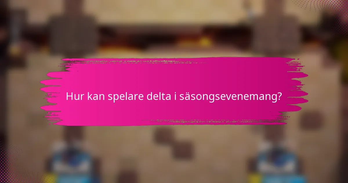 Hur kan spelare delta i säsongsevenemang?