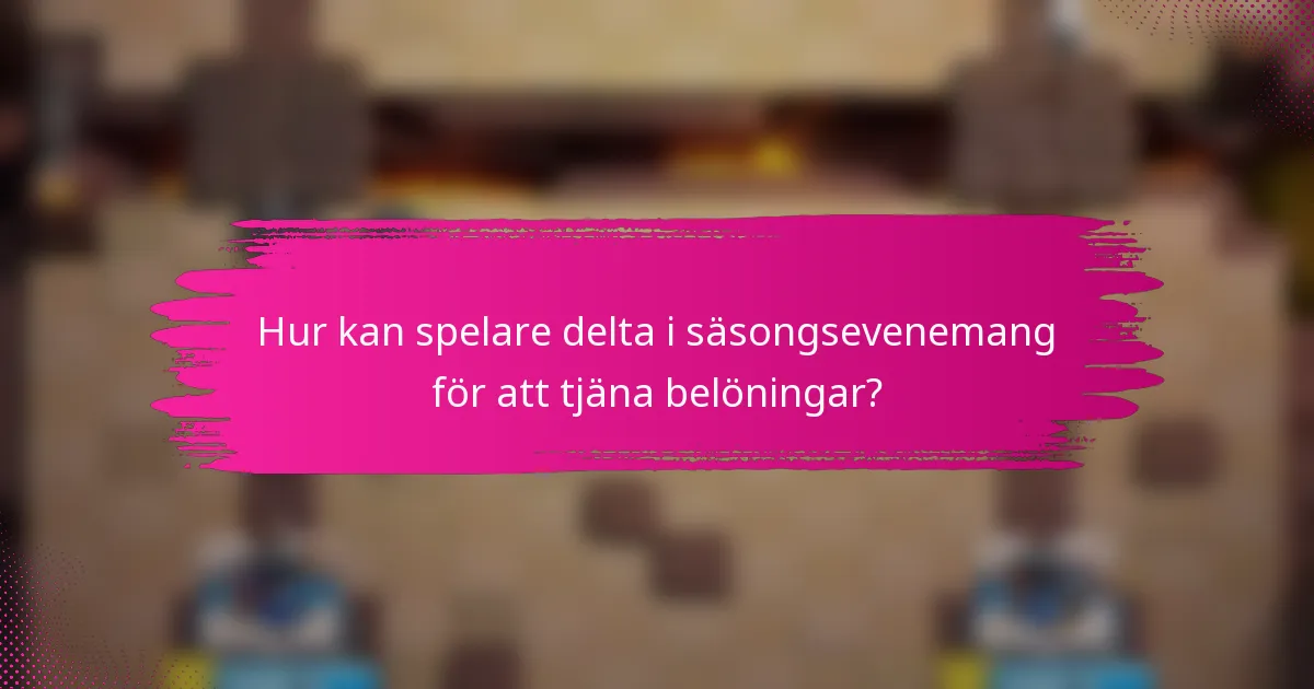 Hur kan spelare delta i säsongsevenemang för att tjäna belöningar?