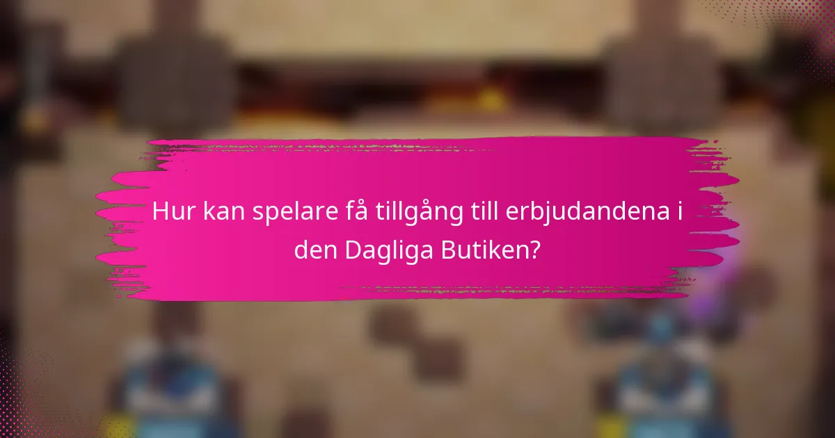 Hur kan spelare få tillgång till erbjudandena i den Dagliga Butiken?