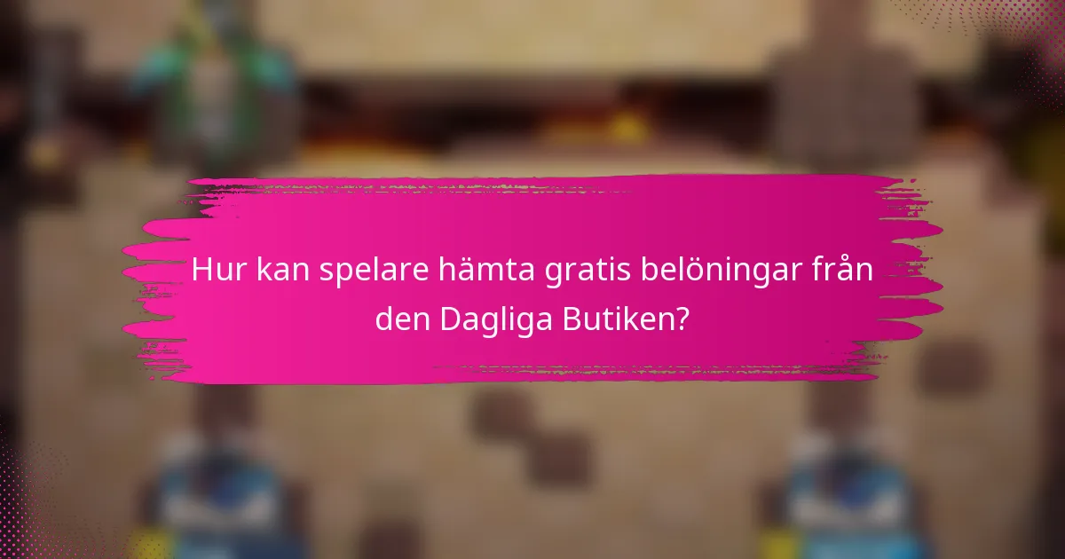 Hur kan spelare hämta gratis belöningar från den Dagliga Butiken?