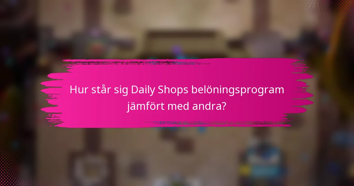 Hur står sig Daily Shops belöningsprogram jämfört med andra?