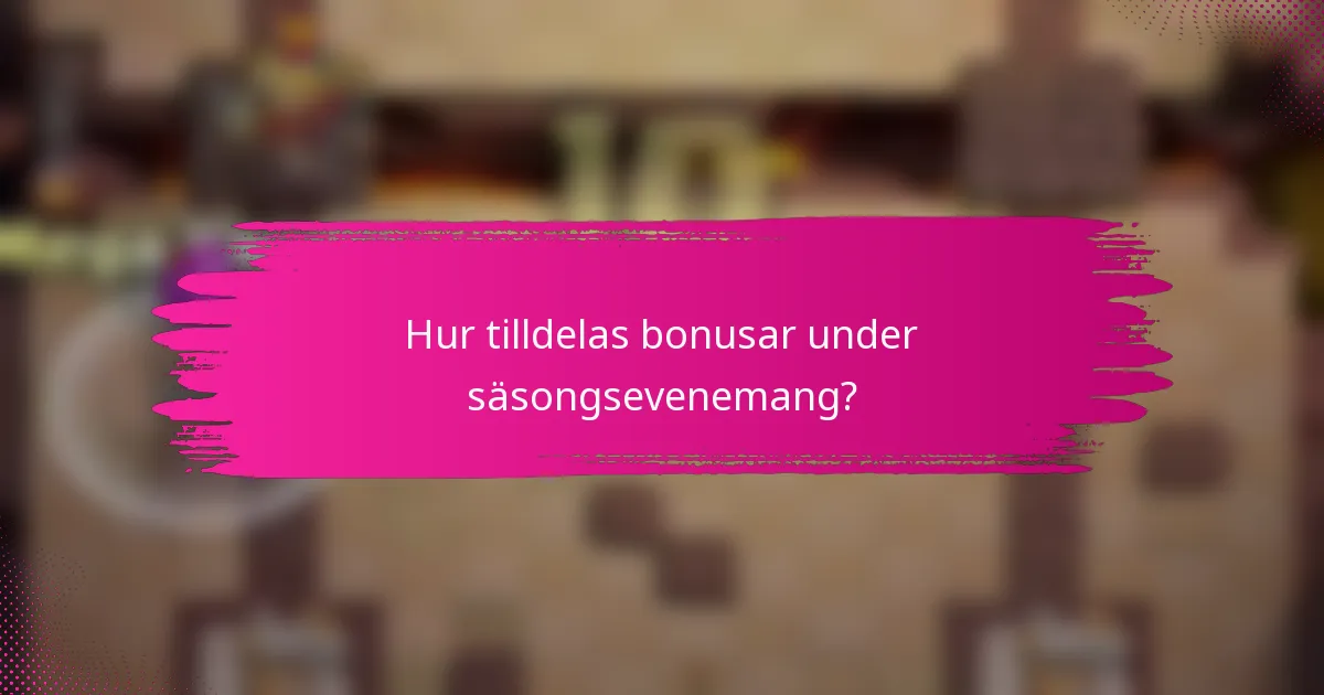 Hur tilldelas bonusar under säsongsevenemang?