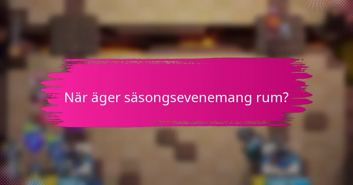 När äger säsongsevenemang rum?