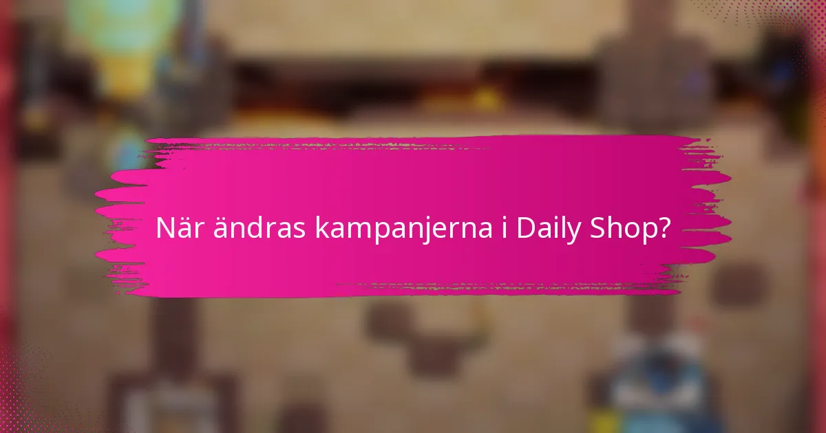 När ändras kampanjerna i Daily Shop?