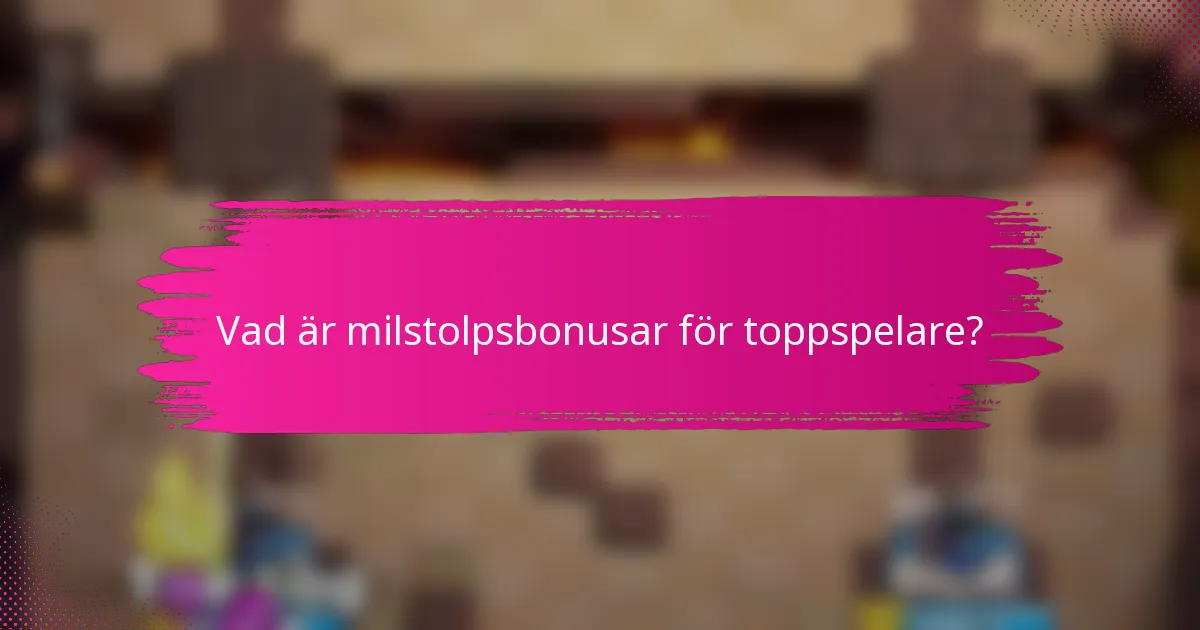 Vad är milstolpsbonusar för toppspelare?