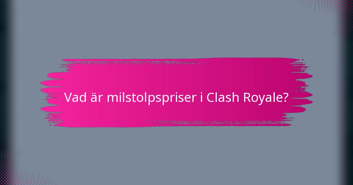 Vad är milstolpspriser i Clash Royale?