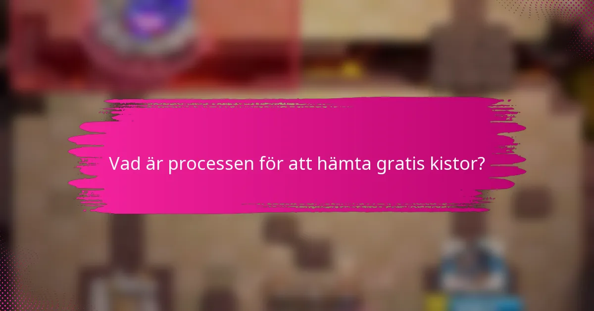 Vad är processen för att hämta gratis kistor?
