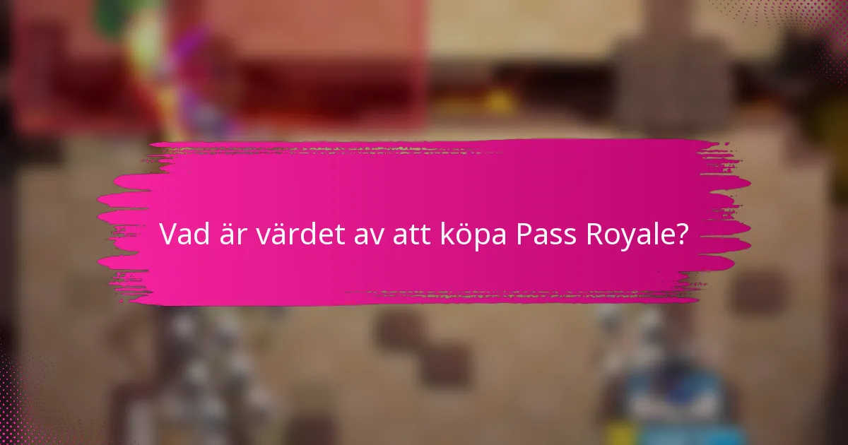 Vad är värdet av att köpa Pass Royale?