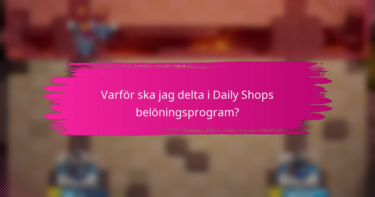 Varför ska jag delta i Daily Shops belöningsprogram?