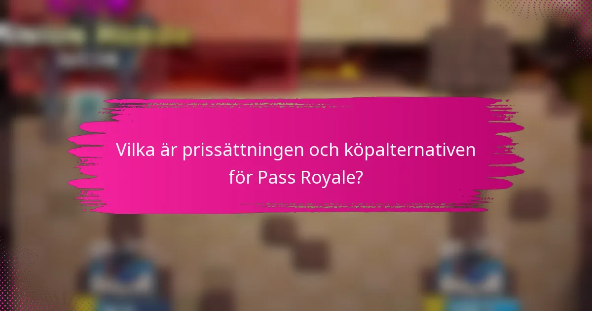 Vilka är prissättningen och köpalternativen för Pass Royale?