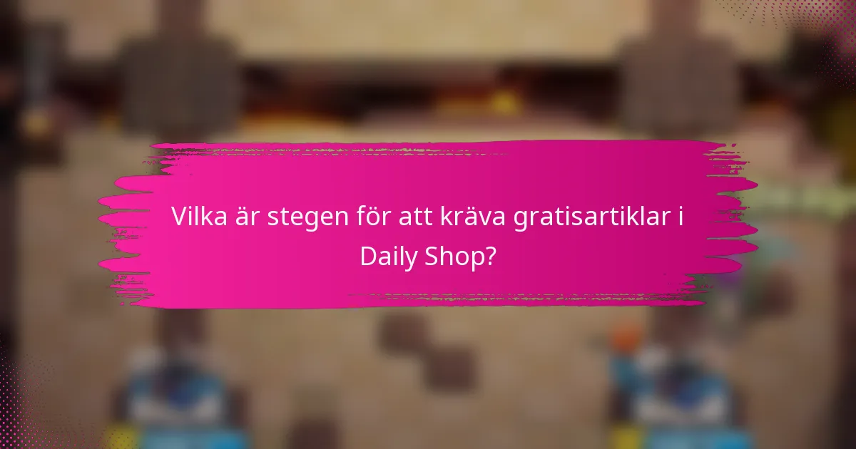 Vilka är stegen för att kräva gratisartiklar i Daily Shop?