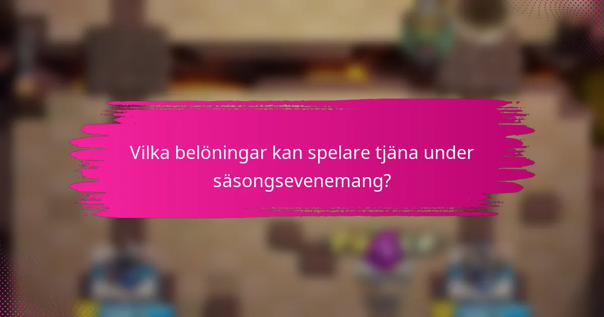 Vilka belöningar kan spelare tjäna under säsongsevenemang?