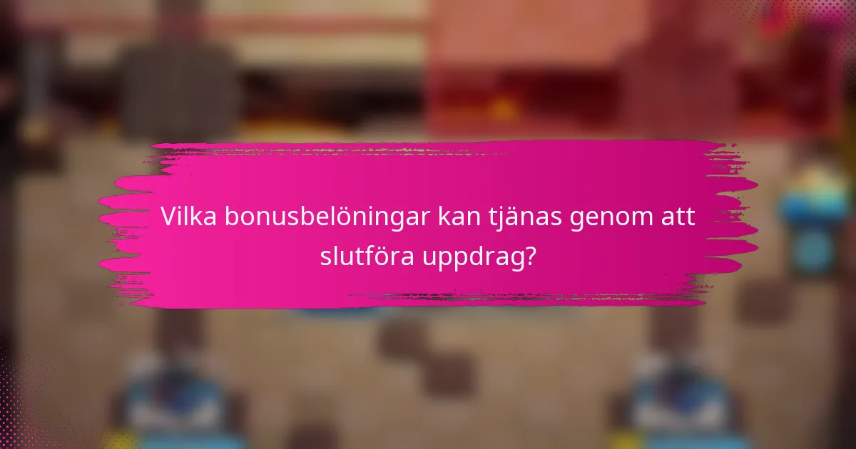 Vilka bonusbelöningar kan tjänas genom att slutföra uppdrag?