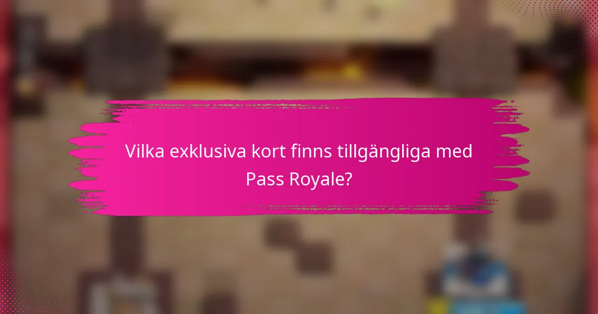 Vilka exklusiva kort finns tillgängliga med Pass Royale?