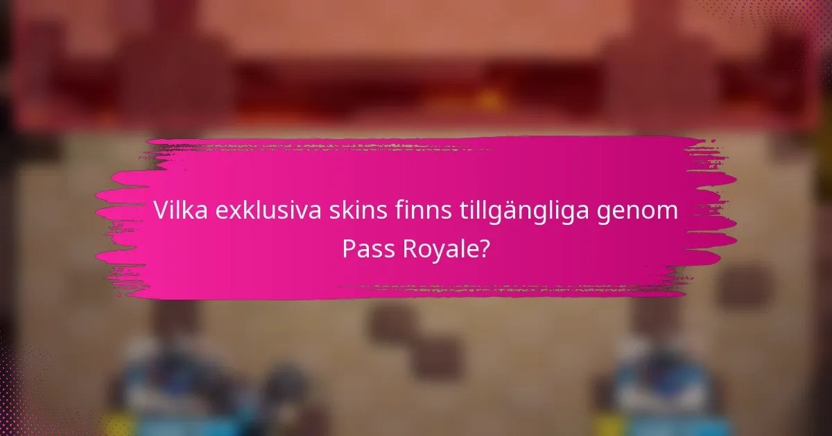 Vilka exklusiva skins finns tillgängliga genom Pass Royale?