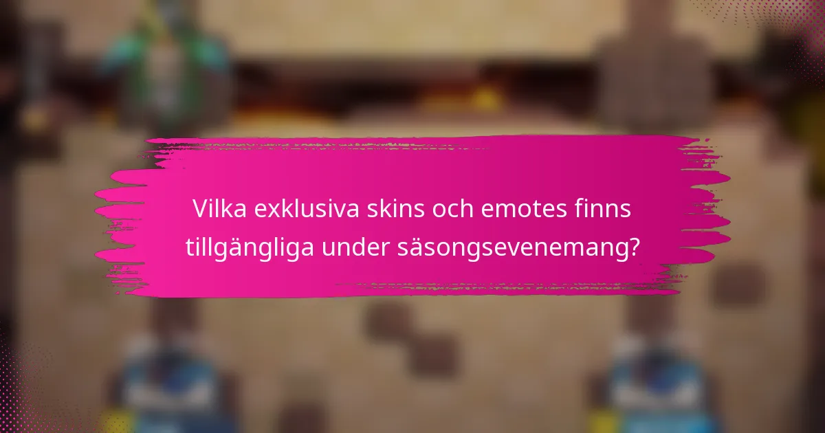 Vilka exklusiva skins och emotes finns tillgängliga under säsongsevenemang?
