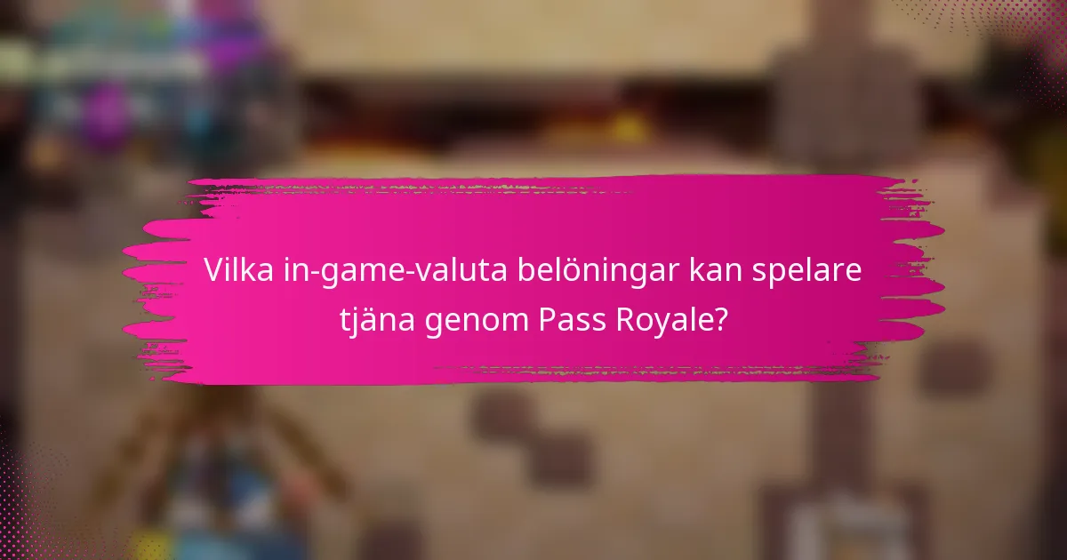 Vilka in-game-valuta belöningar kan spelare tjäna genom Pass Royale?