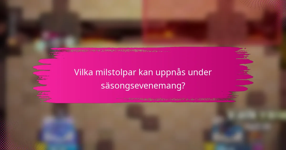 Vilka milstolpar kan uppnås under säsongsevenemang?