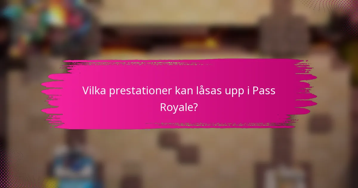 Vilka prestationer kan låsas upp i Pass Royale?