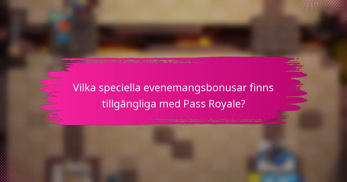 Vilka speciella evenemangsbonusar finns tillgängliga med Pass Royale?
