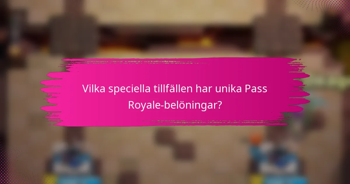 Vilka speciella tillfällen har unika Pass Royale-belöningar?