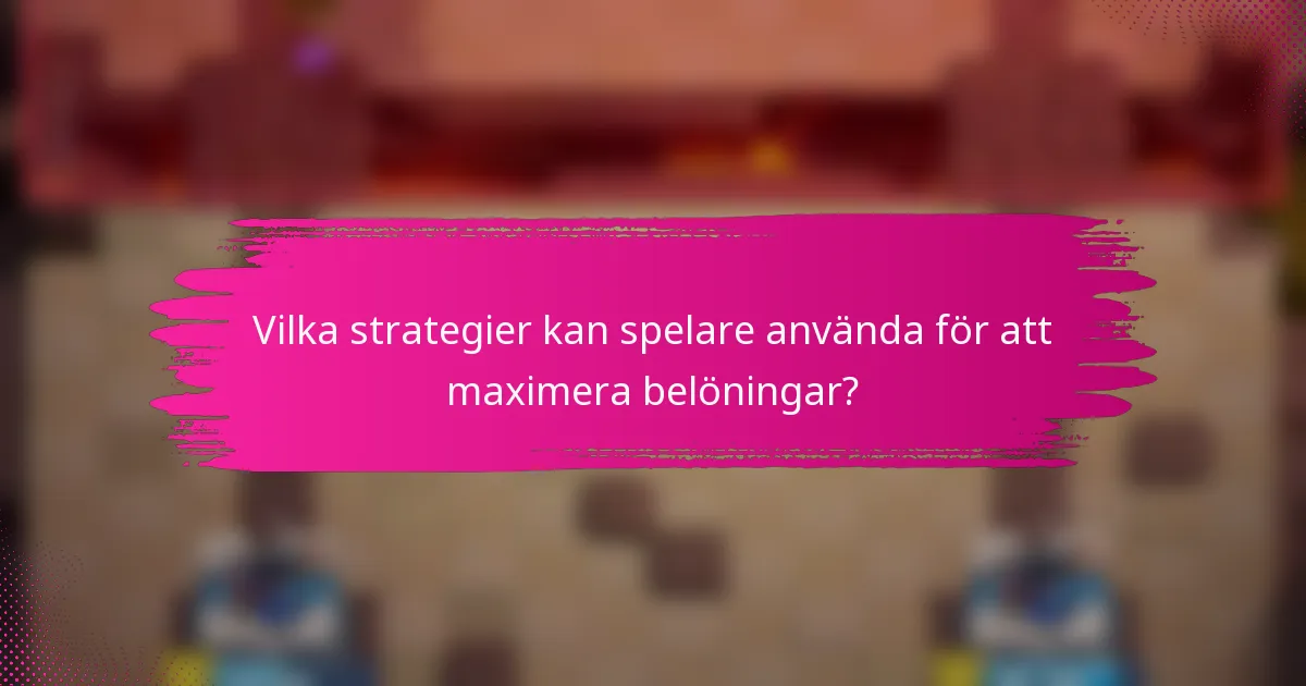 Vilka strategier kan spelare använda för att maximera belöningar?