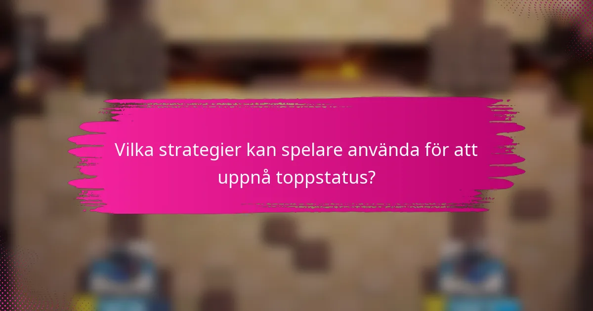 Vilka strategier kan spelare använda för att uppnå toppstatus?