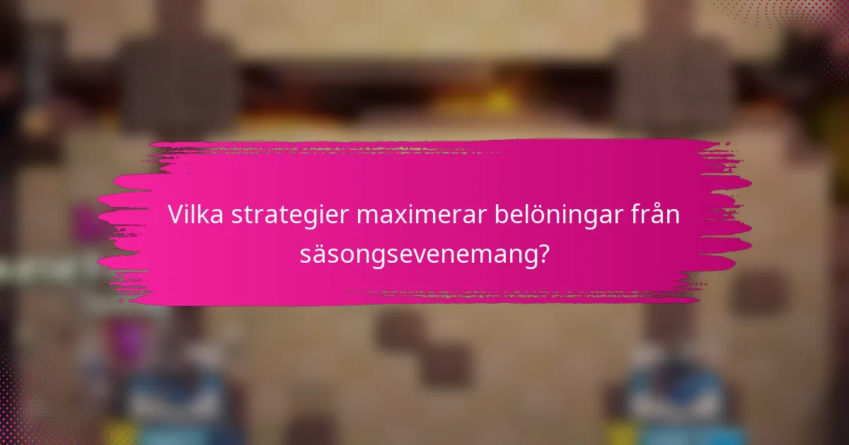 Vilka strategier maximerar belöningar från säsongsevenemang?