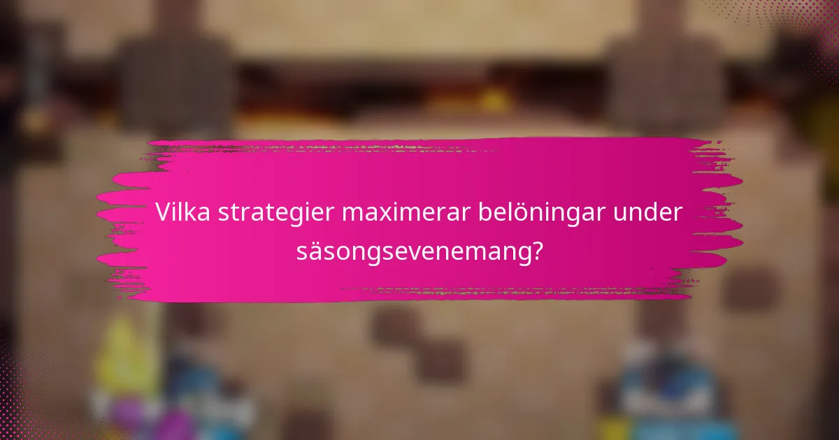 Vilka strategier maximerar belöningar under säsongsevenemang?