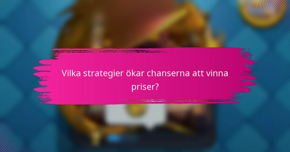 Vilka strategier ökar chanserna att vinna priser?