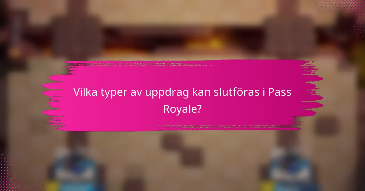 Vilka typer av uppdrag kan slutföras i Pass Royale?
