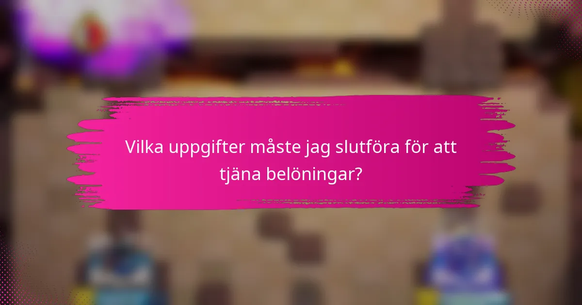 Vilka uppgifter måste jag slutföra för att tjäna belöningar?