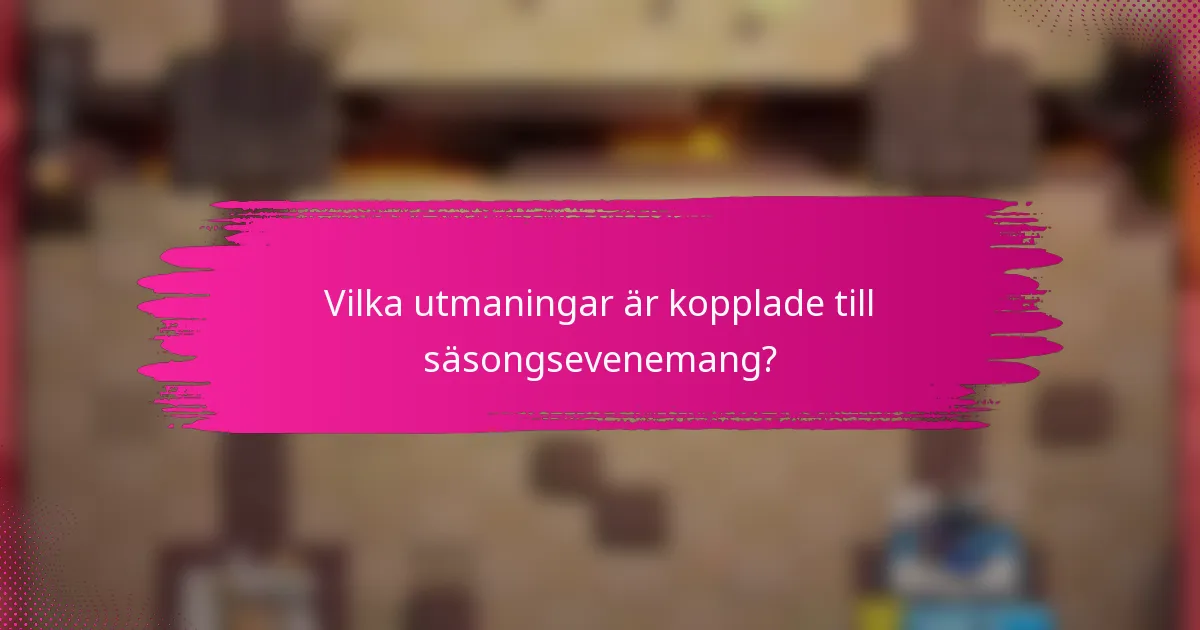 Vilka utmaningar är kopplade till säsongsevenemang?